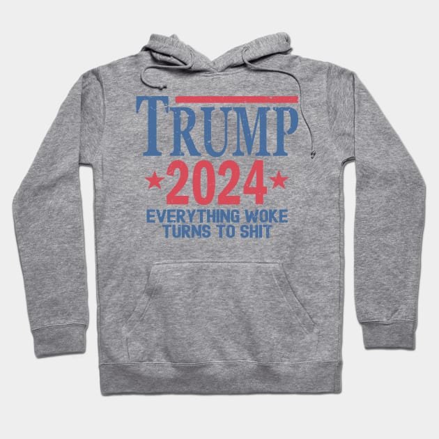 Trump 2024 Everything Woke Turns To Shit Hoodie by Etopix